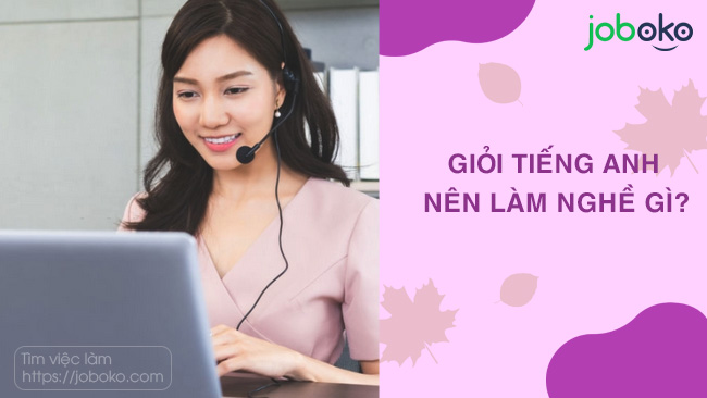 Giỏi tiếng Anh nên làm nghề gì?