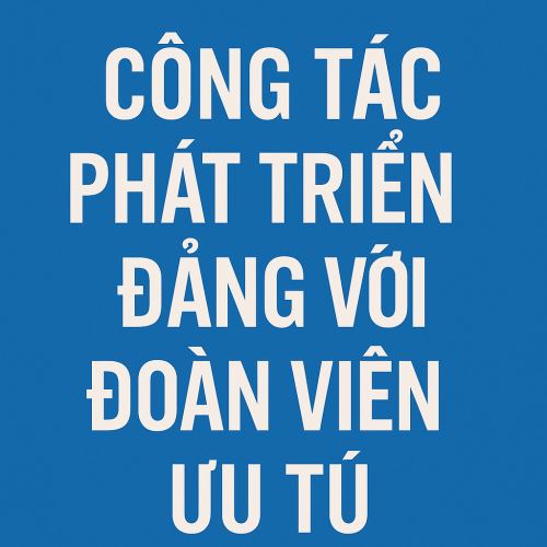 cong-tac-phat-trien-dang-voi-doan-vien-uu-tu